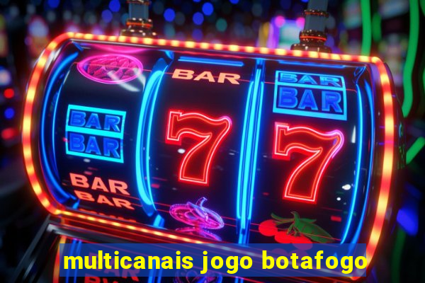 multicanais jogo botafogo